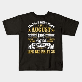 Legends Were Born In August 1985 Genuine Quality Aged Perfectly Life Begins At 35 Years Old Birthday Kids T-Shirt